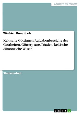 Keltische Göttinnen. Aufgabenbereiche der Gottheiten, Götterpaare, Triaden, keltische dämonische Wesen