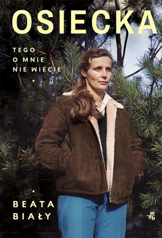 Osiecka. Tego o mnie nie wiecie Osiecka. Tego o mnie nie wiecie