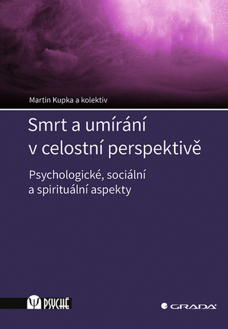 Smrt a umírání v celostní perspektivě - Psychologické, sociální a spirituální aspekty