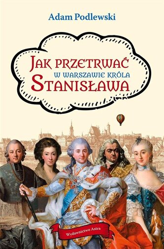 Jak przetrwać w Warszawie króla Stanisława Jak przetrwać w Warszawie króla Stanisława