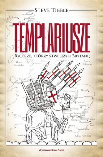 Templariusze. Rycerze, którzy stworzyli Brytanię Templariusze. Rycerze, którzy stworzyli Brytanię
