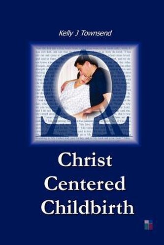 Christ Centered Childbirth Christ Centered Childbirth