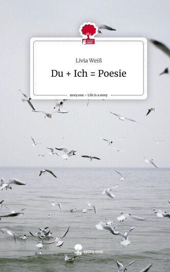 Du + Ich = Poesie. Life is a Story - story.one