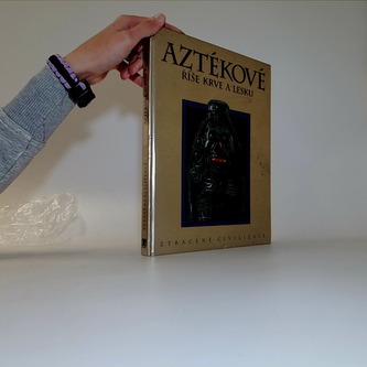 Aztékové: Říše krve a lesku