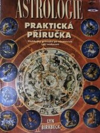 Praktická příručka astrologie: přehledný průvodce po tajemstvích