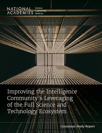 Improving the Intelligence Community's Leveraging of the Full Science and Technology Ecosystem Improving the Intelligence Community's Leveraging of the Full Science and Technology Ecosystem
