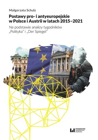 Postawy pro- i antyeuropejskie w Polsce i Austrii w latach 2015-2021 Postawy pro- i antyeuropejskie w Polsce i Austrii w latach 2015-2021