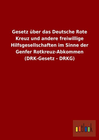 Gesetz über das Deutsche Rote Kreuz und andere freiwillige Hilfsgesellschaften im Sinne der Genfer Rotkreuz-Abkommen (DRK-Gesetz