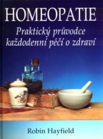 Homeopatie: praktický průvodce každodenní péčí o zdraví