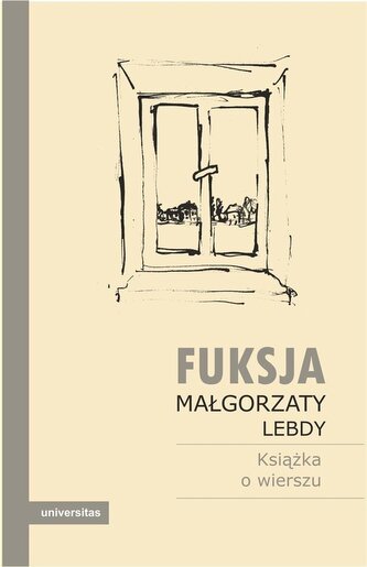 Fuksja Małgorzaty Lebdy. Książka o wierszu Fuksja Małgorzaty Lebdy. Książka o wierszu