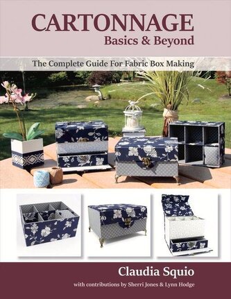 Cartonnage Basics & Beyond: The Complete Guide for Fabric Box Making Volume 1