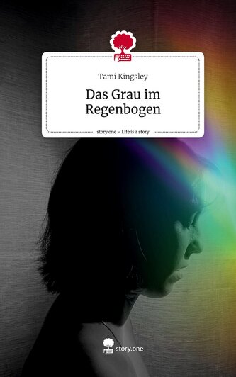 Das Grau im Regenbogen. Life is a Story - story.one