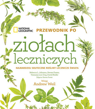 National Geographic. Przewodnik po ziołach leczniczych National Geographic. Przewodnik po ziołach leczniczych