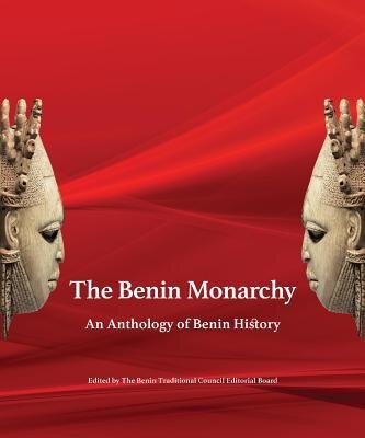 The Benin Monarchy: An Anthology of Benin History