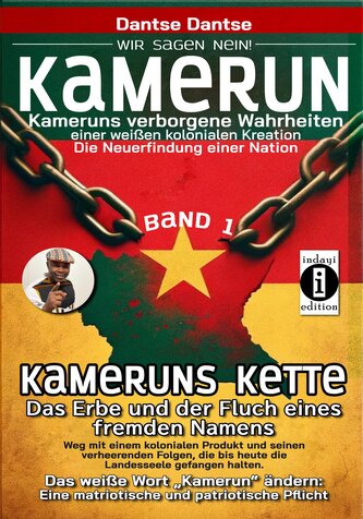 Kamerun, wir sagen Nein: verborgene Wahrheiten einer weißen kolonialen Kreation - die Neuerfindung einer Nation - Kameruns Kette