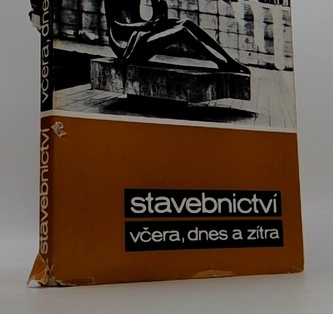Stavebnictví včera, dnes a zítra