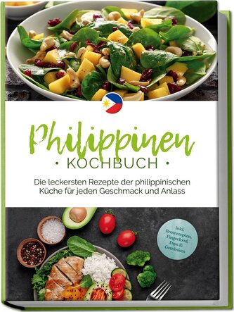 Philippinen Kochbuch: Die leckersten Rezepte der philippinischen Küche für jeden Geschmack und Anlass - inkl. Brotrezepten, Fing