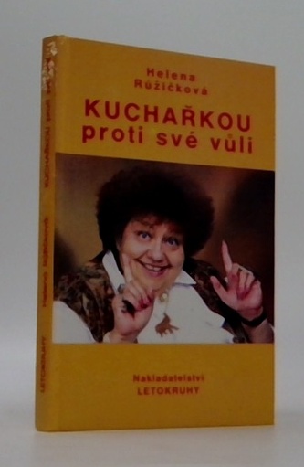 Kuchařkou proti své vůli: Recepty, rady, nápady, vzpomínky, úsmě