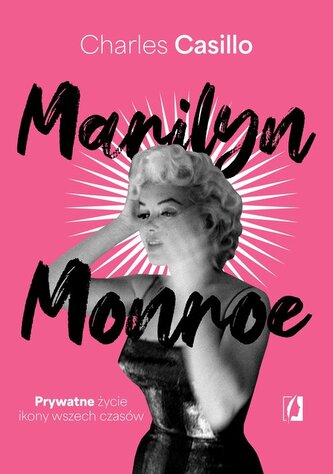 Marilyn Monroe. Prywatne życie ikony wszech czasów Marilyn Monroe. Prywatne życie ikony wszech czasów