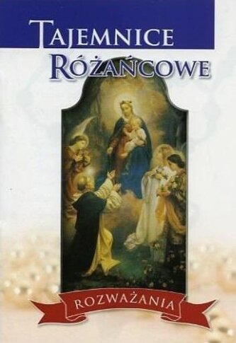 Tajemnice różańcowe. Rozważania Tajemnice różańcowe. Rozważania
