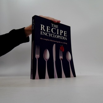 The recipe Encyclopedia: the complete illustrated guide to cooki