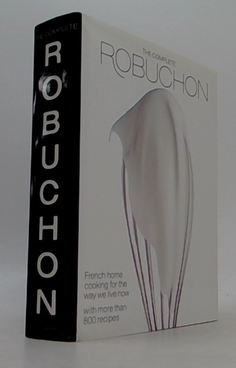 The Complete Robuchon: French Home Cooking for the Way We Live N