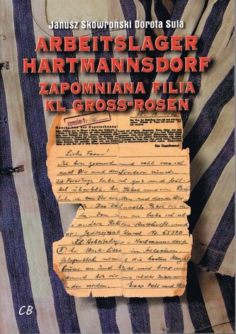 Arbeitslager Hartmannsdorf. Zapomniana filia KL Gross-Rosen Arbeitslager Hartmannsdorf. Zapomniana filia KL Gross-Rosen
