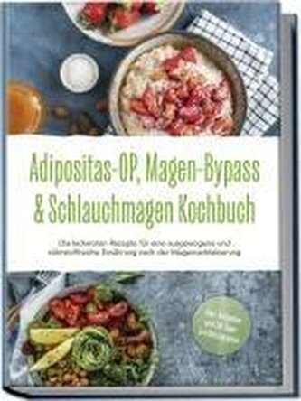 Adipositas-OP, Magen-Bypass & Schlauchmagen Kochbuch: Die leckersten Rezepte für eine ausgewogene und nährstoffreiche Ernährung
