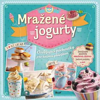 Mražené jogurty - Osvěžující pochoutky pro každou příležitost. Zmrzlinové sendviče, mražená lízátka , ledové pralinky a další