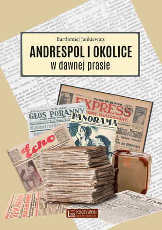 Andrespol i okolice w dawnej prasie