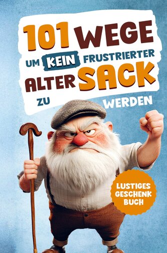 Alarmstufe Alt: 101 Wege, um kein frustrierter, alter Sack zu werden ¿ Antworten auf Fragen, die das Leben eines Mannes mit sich