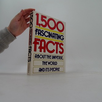 1500 Fascinating Facts About the Universe, the World and Its Peo