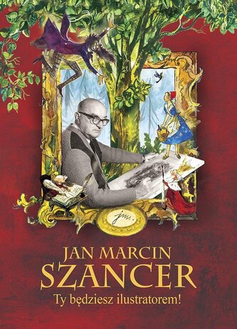 Jan Marcin Szancer Ty będziesz ilustratorem! Jan Marcin Szancer Ty będziesz ilustratorem!