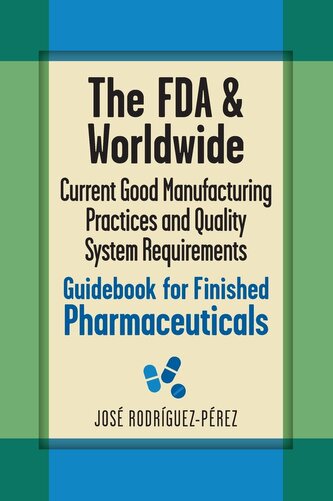 The FDA and Worldwide Current Good Manufacturing Practices and Quality System Requirements Guidebook for Finished Pharmaceutical