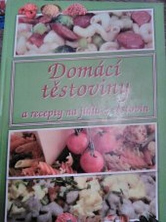 Domácí těstoviny a recepty na jídla z těstovin