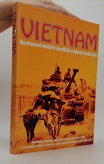 Vietnam Ilustrovaná historie konfliktu v jihovýchodní Asii