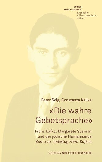 'Die wahre Gebetsprache' Franz Kafka, Margarete Susman und der jüdische Humanismus