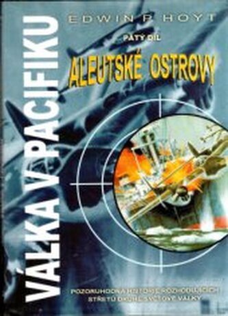 Válka v Pacifiku. Pátý díl, - Aleutské ostrovy