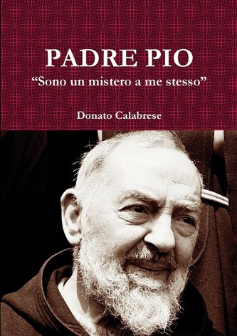 Padre Pio  "Sono un mistero a me stesso"
