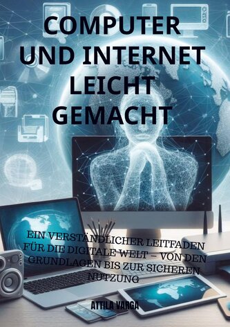 Computer und Internet leicht gemacht: Der ideale Einstieg für Senioren und Anfänger Computer und Internet leicht gemacht: Der ideale Einstieg für Senioren und Anfänger