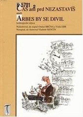 Čas ani prd nezastavíš, aneb, Arbes by se divil Čas ani prd nezastavíš, aneb, Arbes by se divil