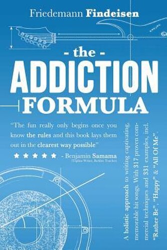 The Addiction Formula: A Holistic Approach to Writing Captivating, Memorable Hit Songs. With 317 Proven Commercial Techniques &