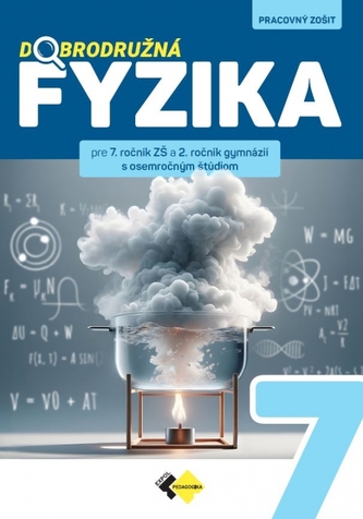 Dobrodružná fyzika pre 7.roč. ZŠ a 2.roč.gymnázií s osemročným štúdiom Dobrodružná fyzika pre 7.roč. ZŠ a 2.roč.gymnázií s osemročným štúdiom