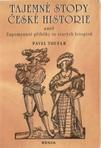 Tajemné stopy české historie, aneb, Zapomenuté příběhy ze starýc