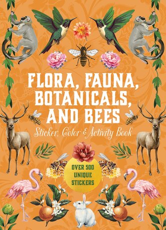 Flora, Fauna, Botanicals, and Bees Sticker, Color & Activity Book Flora, Fauna, Botanicals, and Bees Sticker, Color & Activity Book