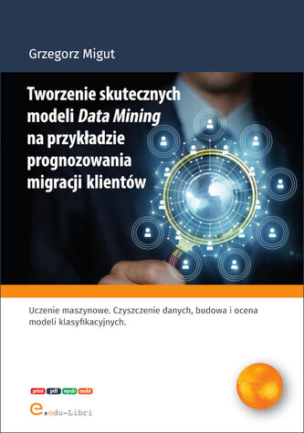 Tworzenie skutecznych modeli Data Mining na przykładzie prognozowania migracji klientów