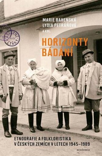 Horizonty bádání - Etnografie a folkloristika v českých zemích v letech 1945–1989