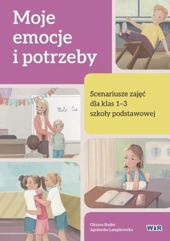 Moje emocje i potrzeby. Scenariusze zajęć SP 1-3 Moje emocje i potrzeby. Scenariusze zajęć SP 1-3