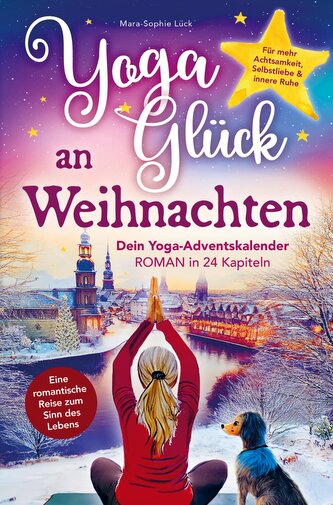 Yoga-Glück an Weihnachten ¿ Dein Yoga-Adventskalender-Roman in 24 Kapiteln