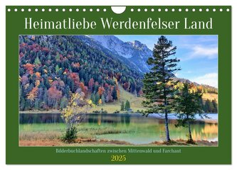 Heimatliebe Werdenfelser Land - Bilderbuchlandschaften zwischen Mittenwald und Farchant (Wandkalender 2025 DIN A4 quer), CALVEND